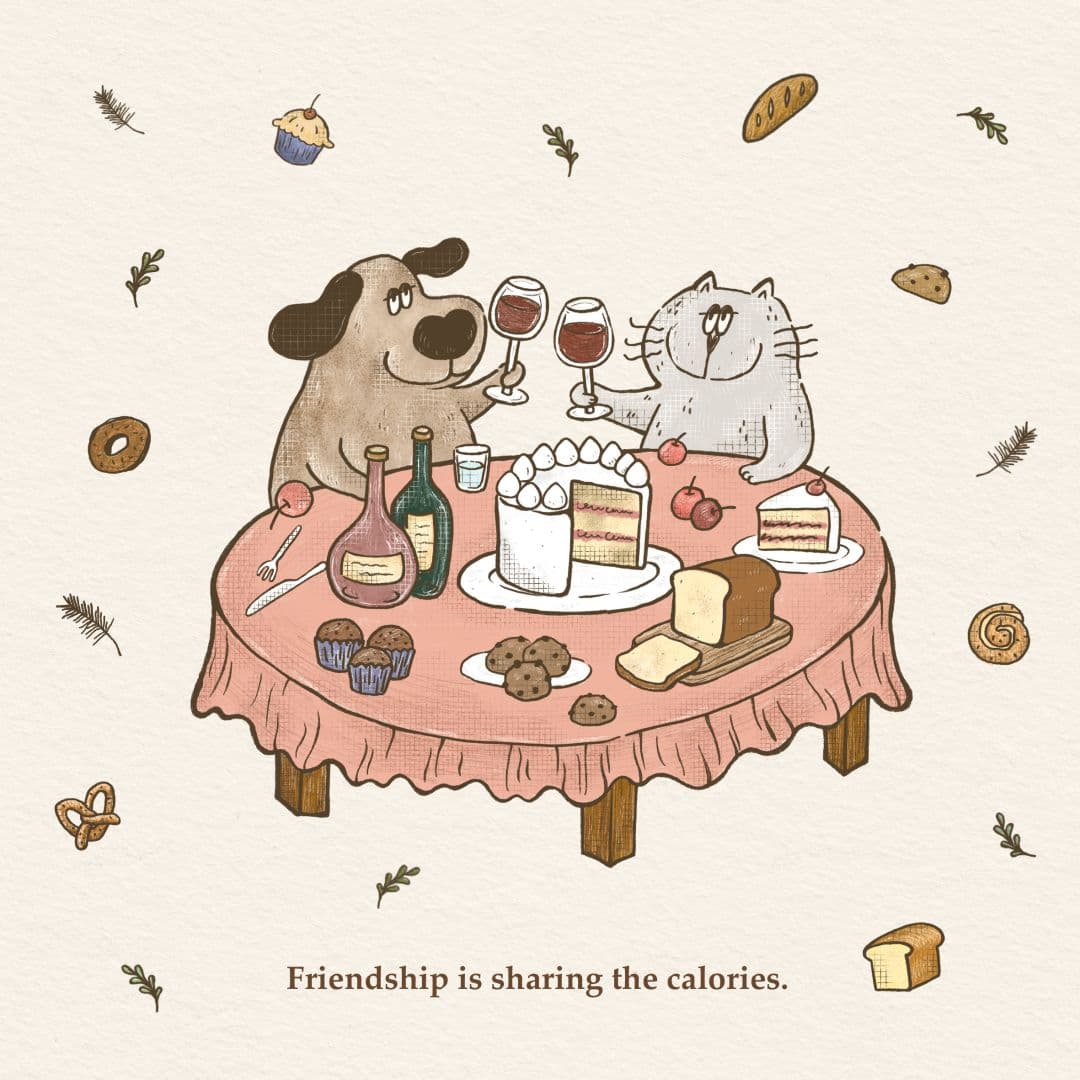 Friendship is sharing the calories.