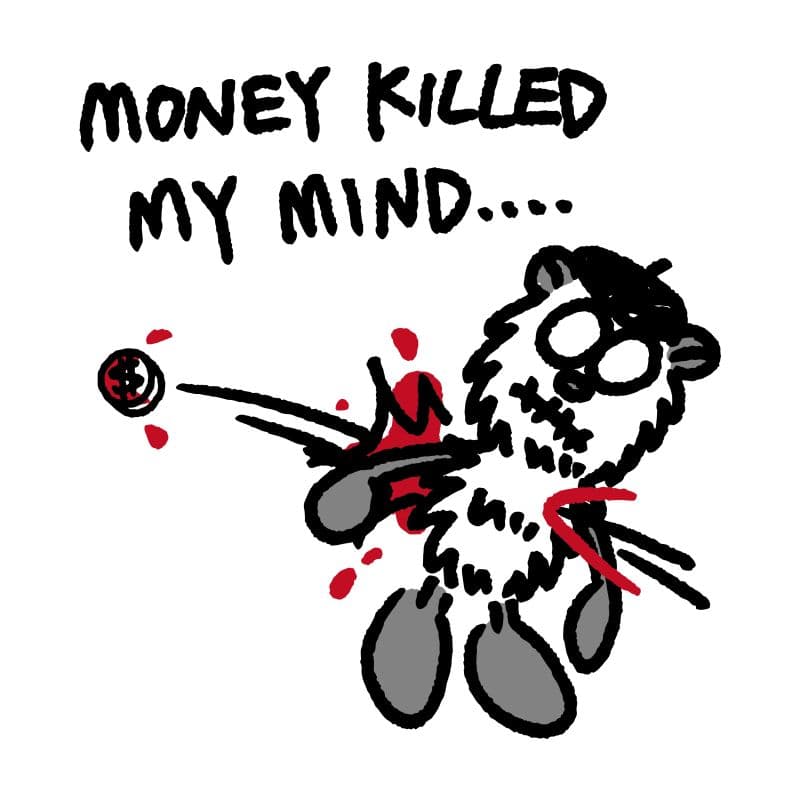 Money killed my mind